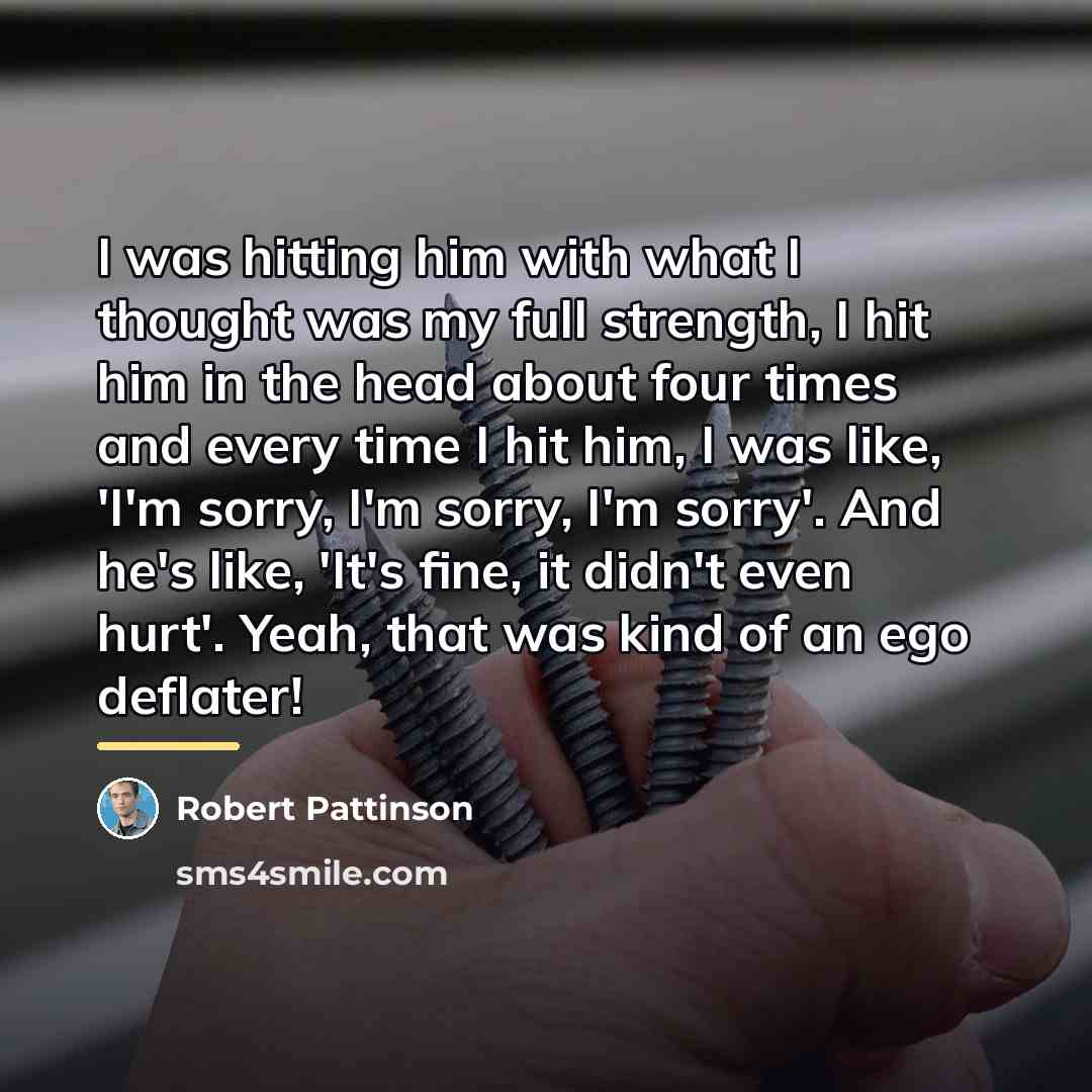 “I was hitting him with what I thought was my…” quote by Robert Pattinson