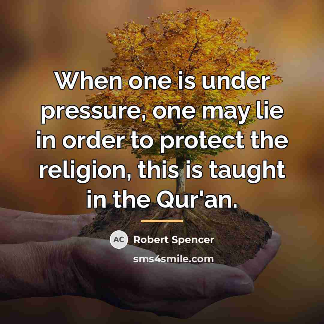 “When one is under pressure, one may lie in order…” quote by Robert Spencer
