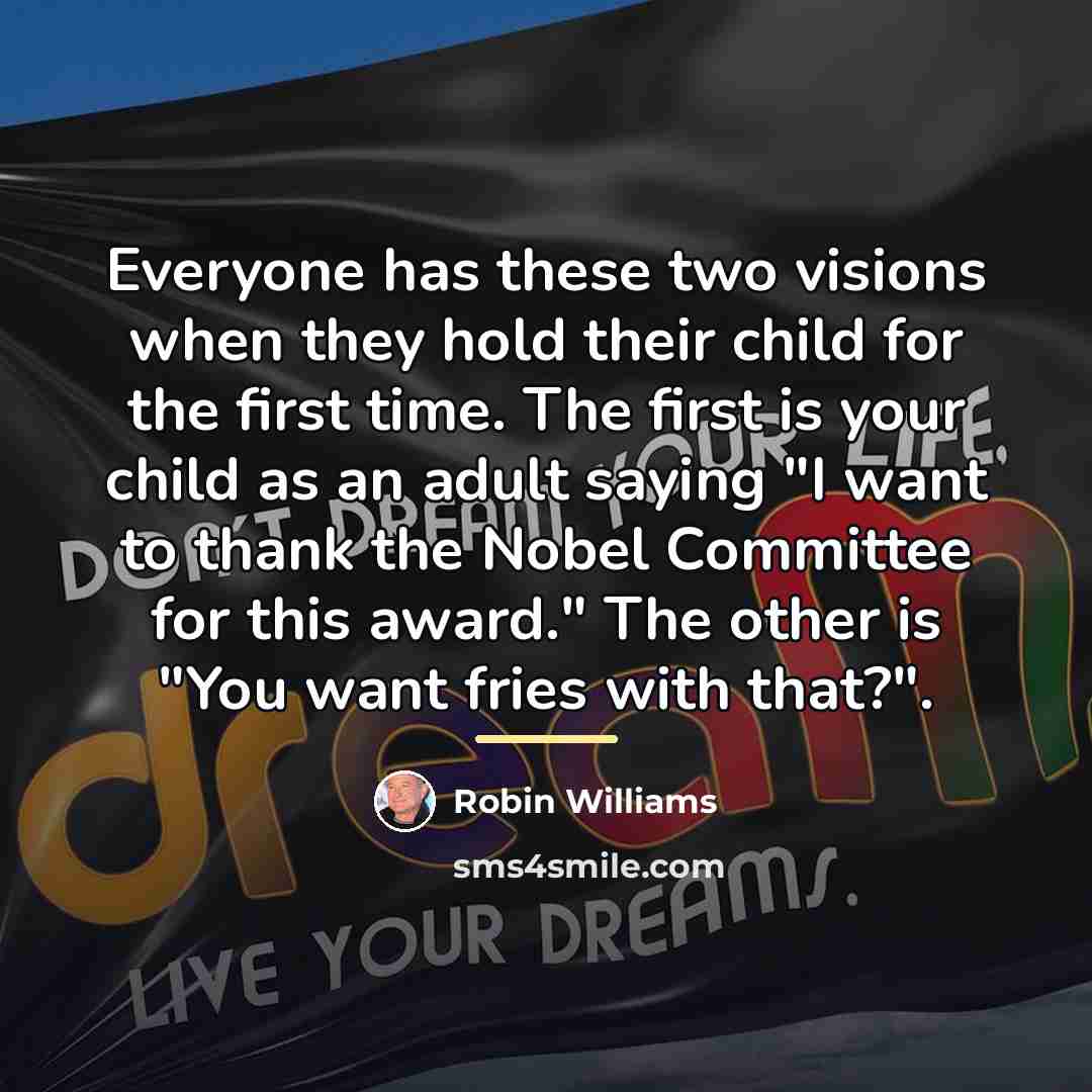 “Everyone has these two visions when they hold their child…” quote by Robin Williams