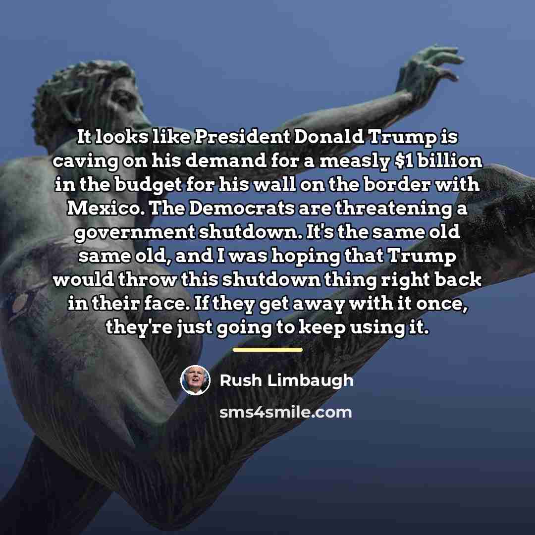 “It looks like President Donald Trump is caving on his…” quote by Rush Limbaugh
