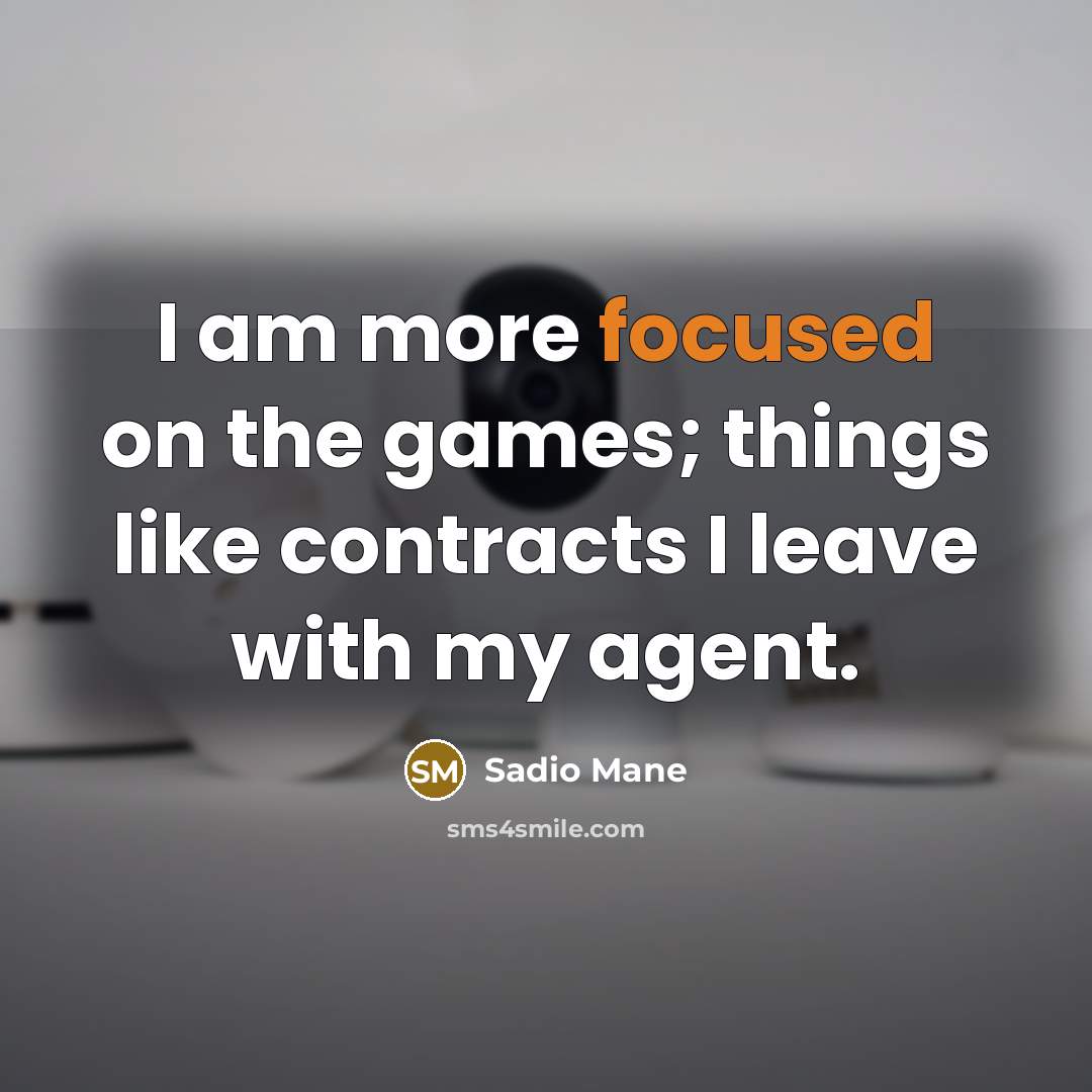 “I am more focused on the games; things like contracts…” quote by Sadio Mane
