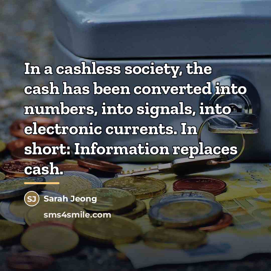 “In a cashless society, the cash has been converted into…” quote by Sarah Jeong