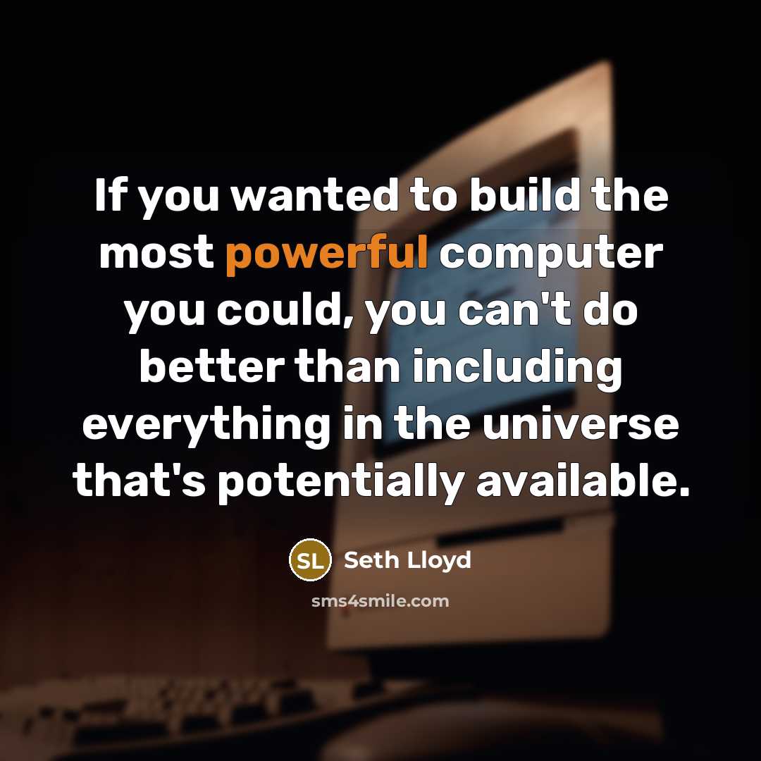 “If you wanted to build the most powerful computer you…” quote by Seth Lloyd