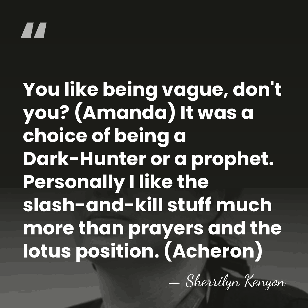 You like being vague, don't you? (Amanda) It was a choice of&hellip; - Sherrilyn Kenyon