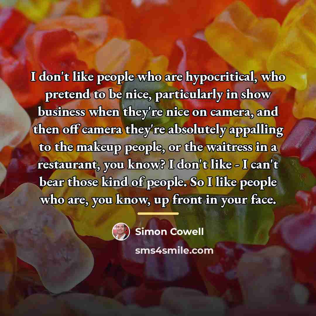 “I don't like people who are hypocritical, who pretend to…” quote by Simon Cowell