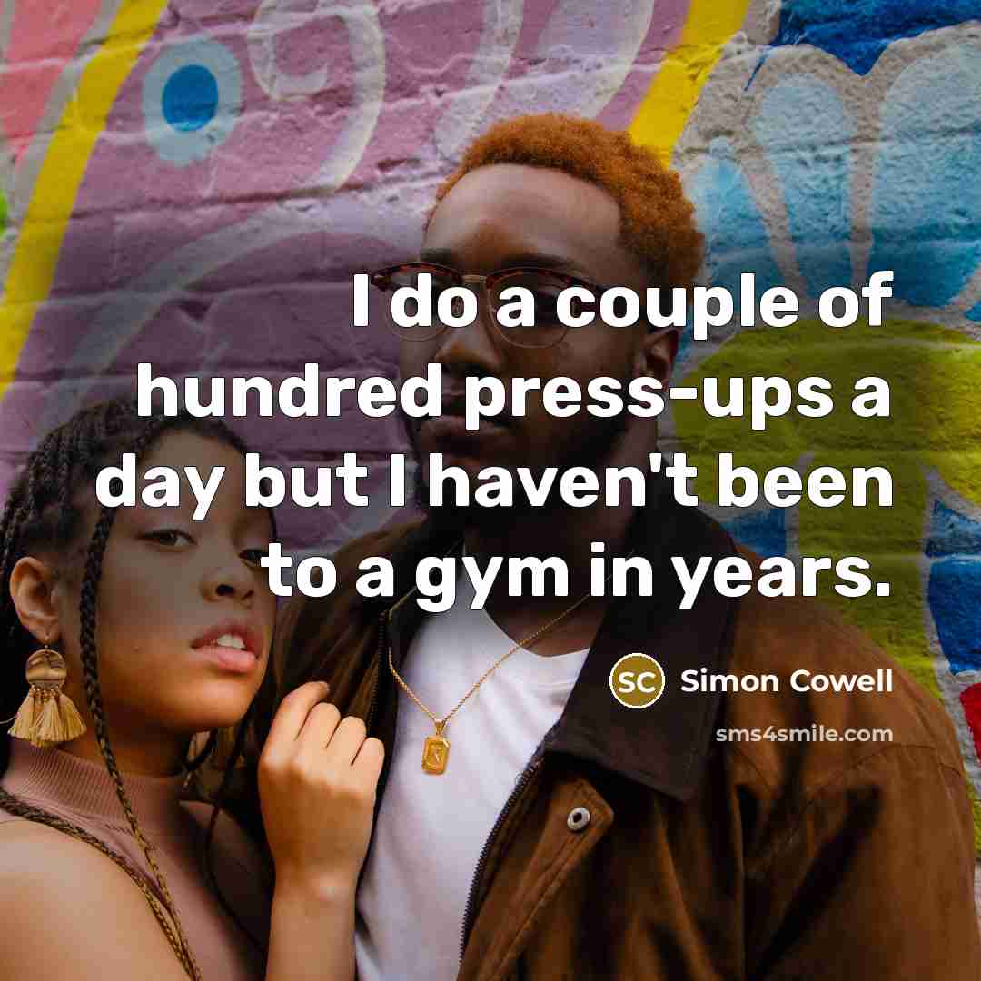 “I do a couple of hundred press-ups a day but…” quote by Simon Cowell