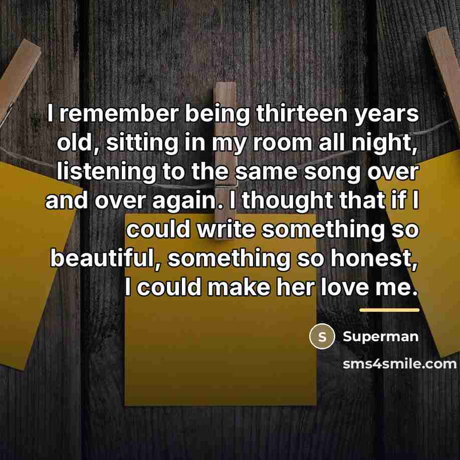 “I remember being thirteen years old, sitting in my room…” quote by Superman