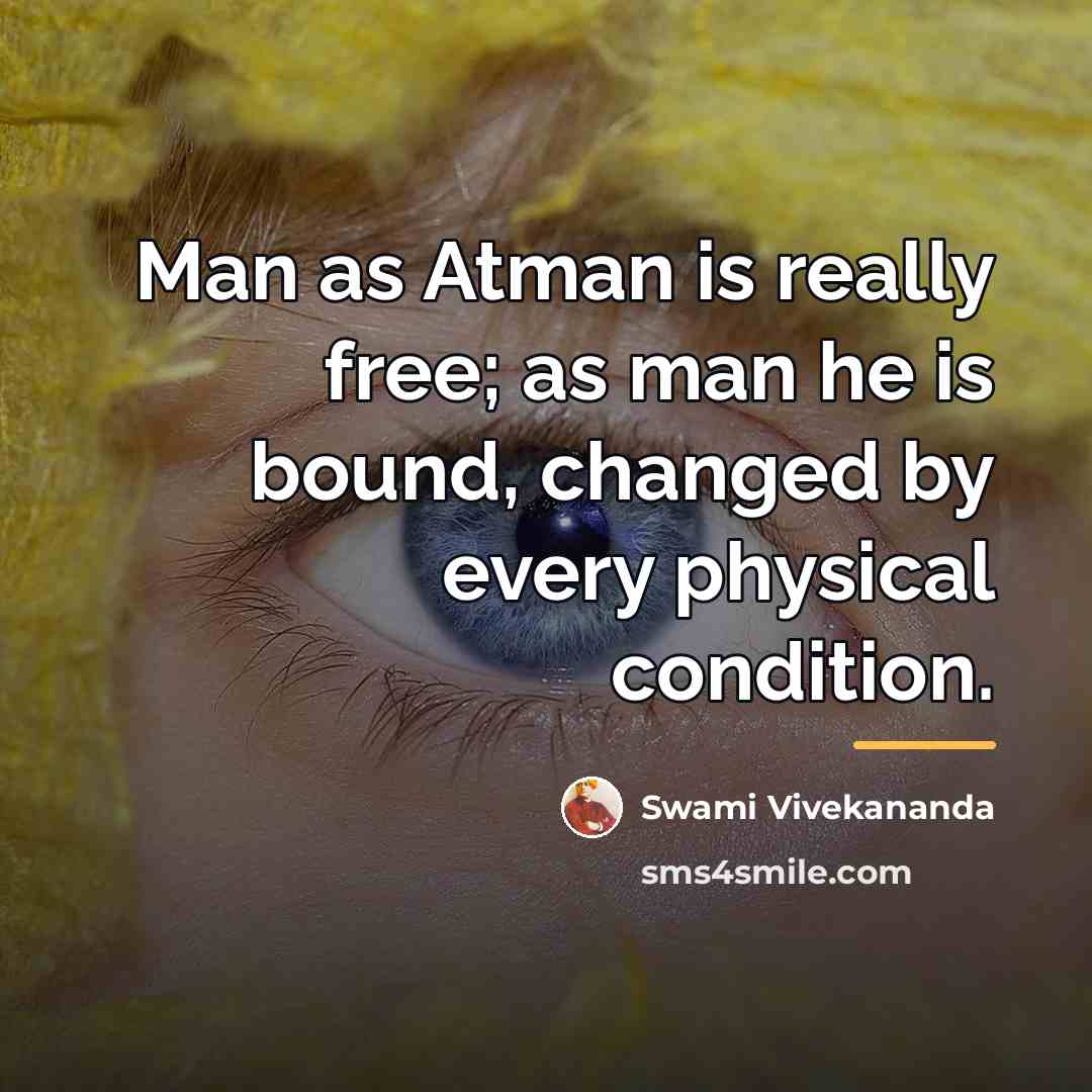 “Man as Atman is really free; as man he is…” quote by Swami Vivekananda