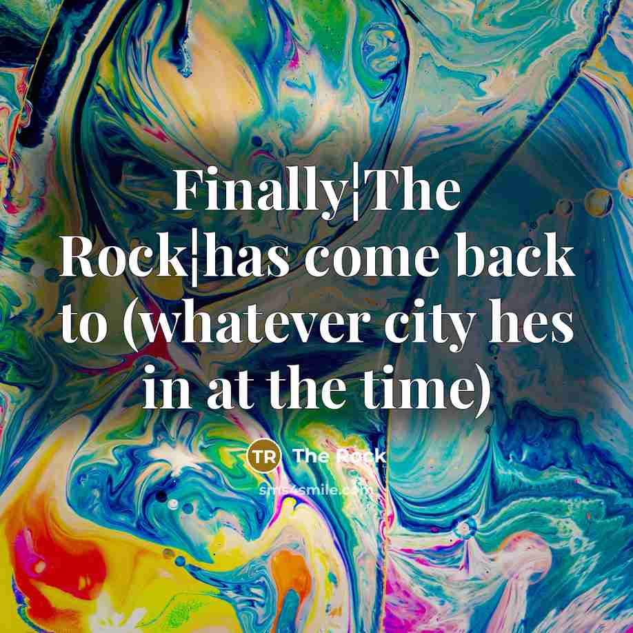 “Finally¦The Rock¦has come back to (whatever city hes in at…” quote by The Rock