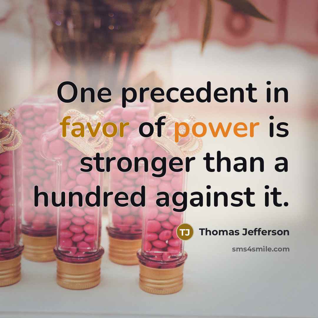 “One precedent in favor of power is stronger than a…” quote by Thomas Jefferson