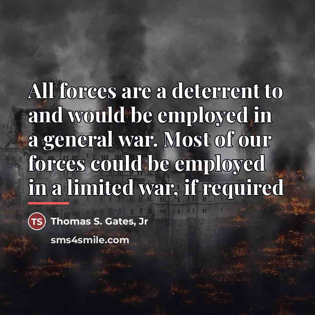 “All forces are a deterrent to and would be employed…” quote by Thomas S. Gates Jr