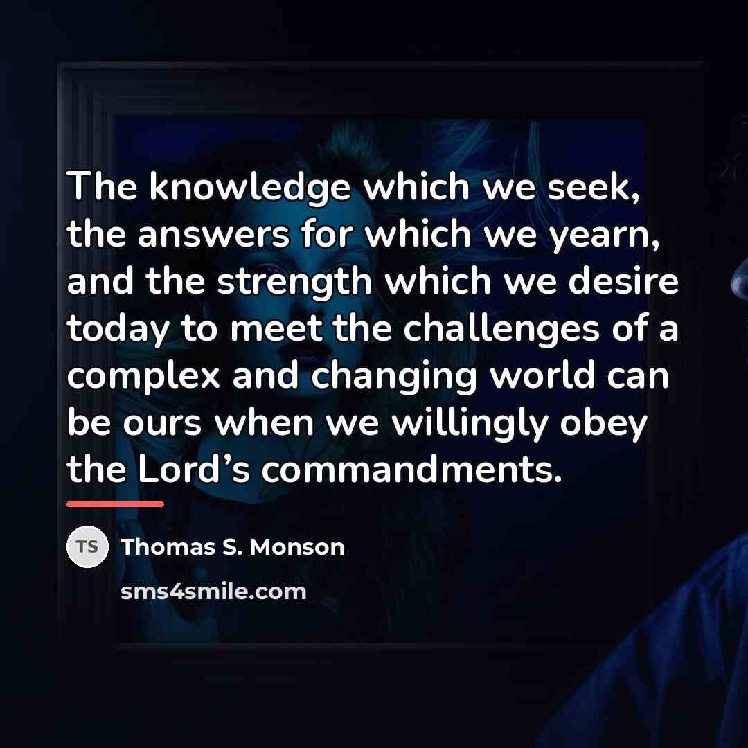 “The knowledge which we seek, the answers for which we…” quote by Thomas S. Monson