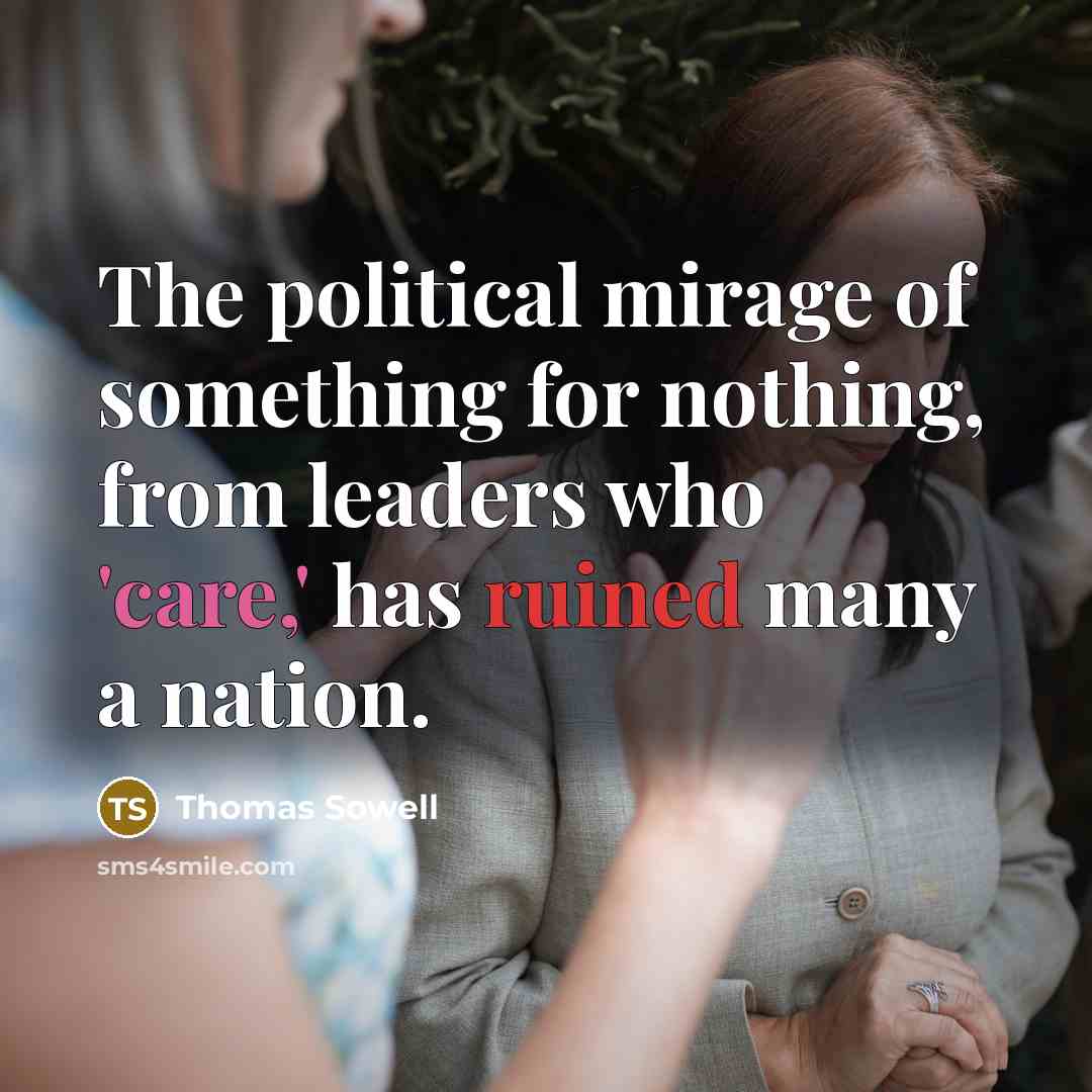 “The political mirage of something for nothing, from leaders who…” quote by Thomas Sowell