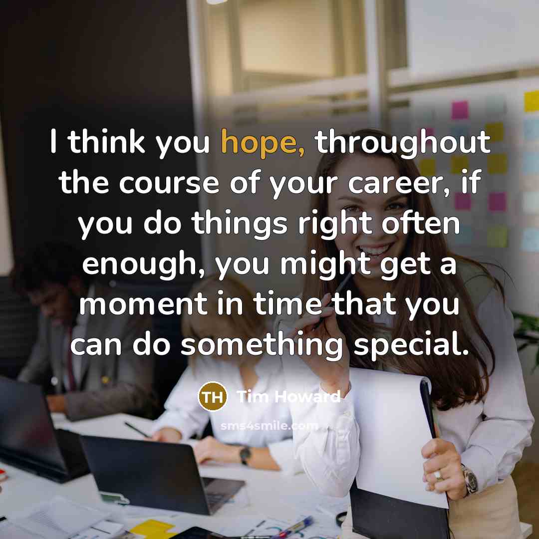 “I think you hope, throughout the course of your career,…” quote by Tim Howard