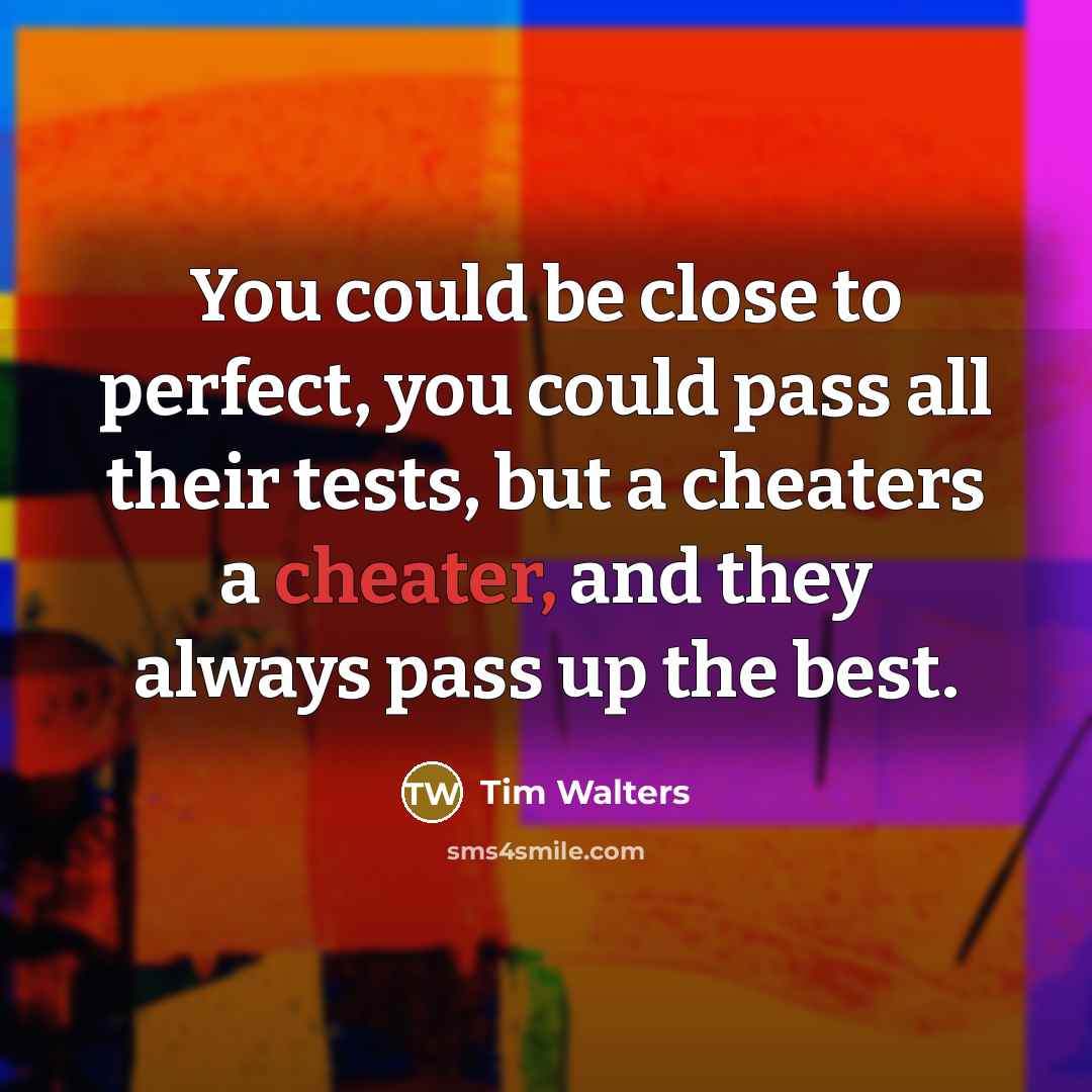 “You could be close to perfect, you could pass all…” quote by Tim Walters