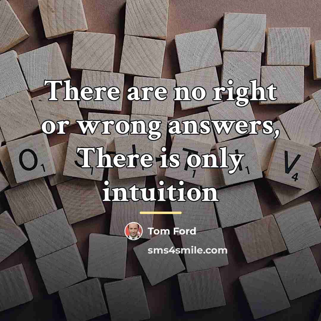 “There are no right or wrong answers, There is only…” quote by Tom Ford