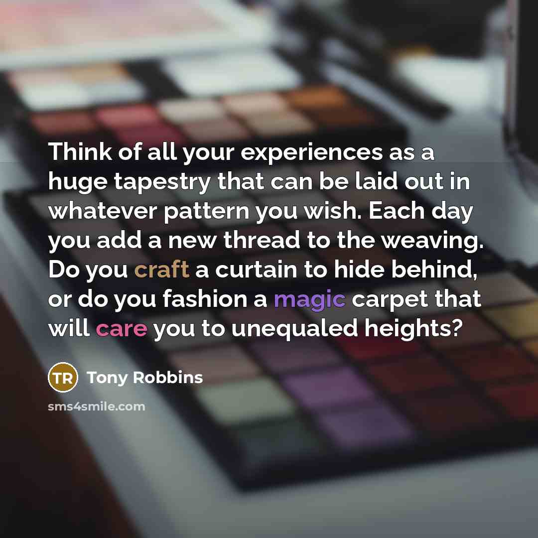 “Think of all your experiences as a huge tapestry that…” quote by Tony Robbins