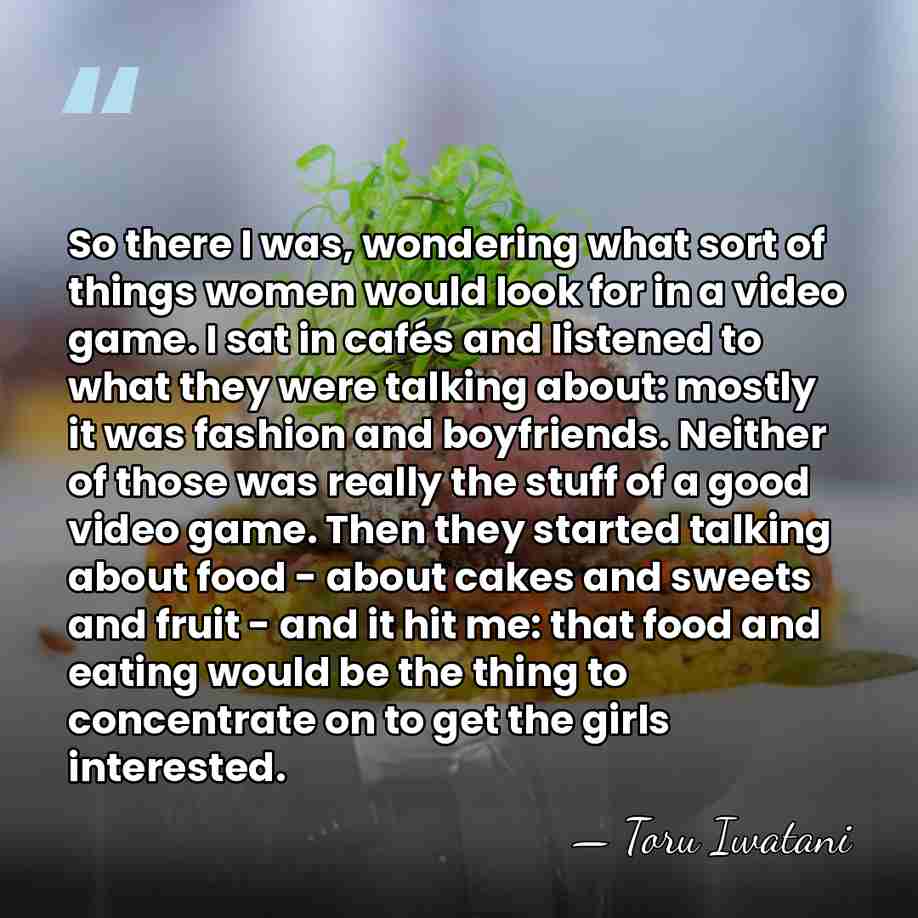So there I was, wondering what sort of things women would look&hellip; - Toru Iwatani