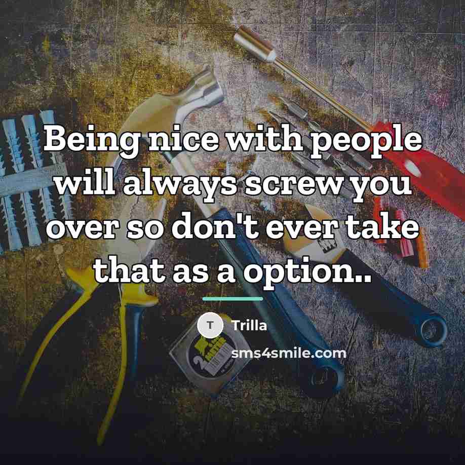 “Being nice with people will always screw you over so…” quote by Trilla