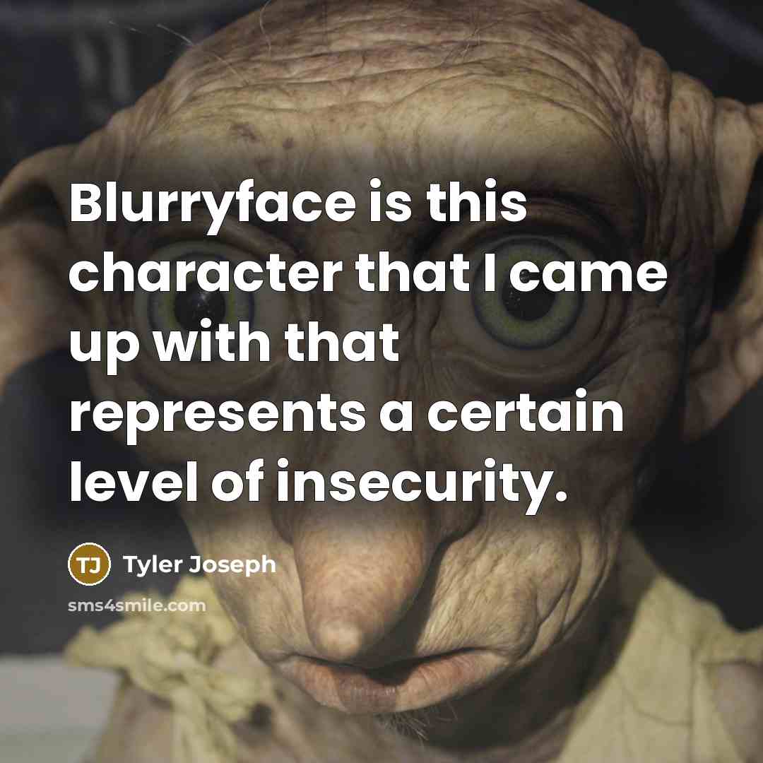 “Blurryface is this character that I came up with that…” quote by Tyler Joseph