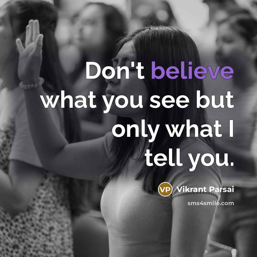 “Don't believe what you see but only what I tell…” quote by Vikrant Parsai