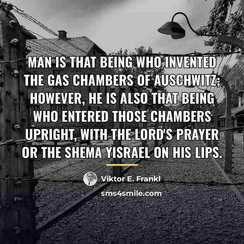 “Man is that being who invented the gas chambers of…” quote by Viktor E. Frankl