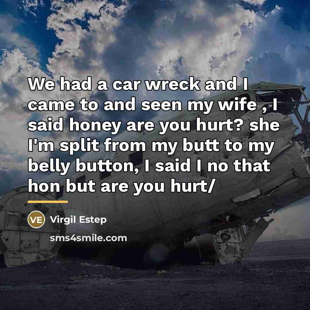 “We had a car wreck and I came to and…” quote by Virgil Estep