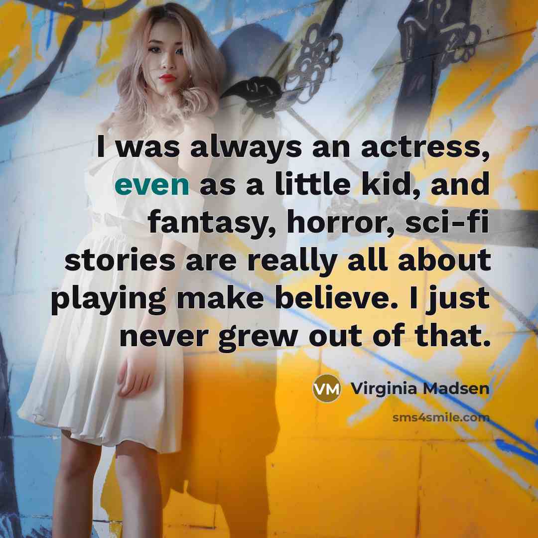 “I was always an actress, even as a little kid,…” quote by Virginia Madsen