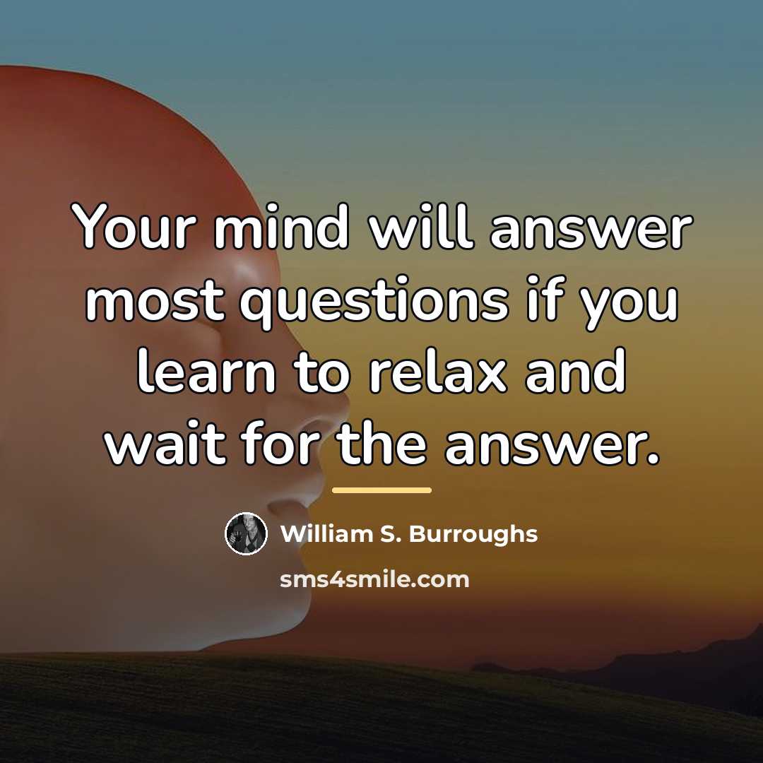 “Your mind will answer most questions if you learn to…” quote by William S. Burroughs