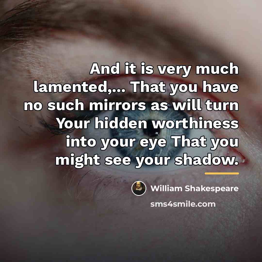 “And it is very much lamented,... That you have no…” quote by William Shakespeare