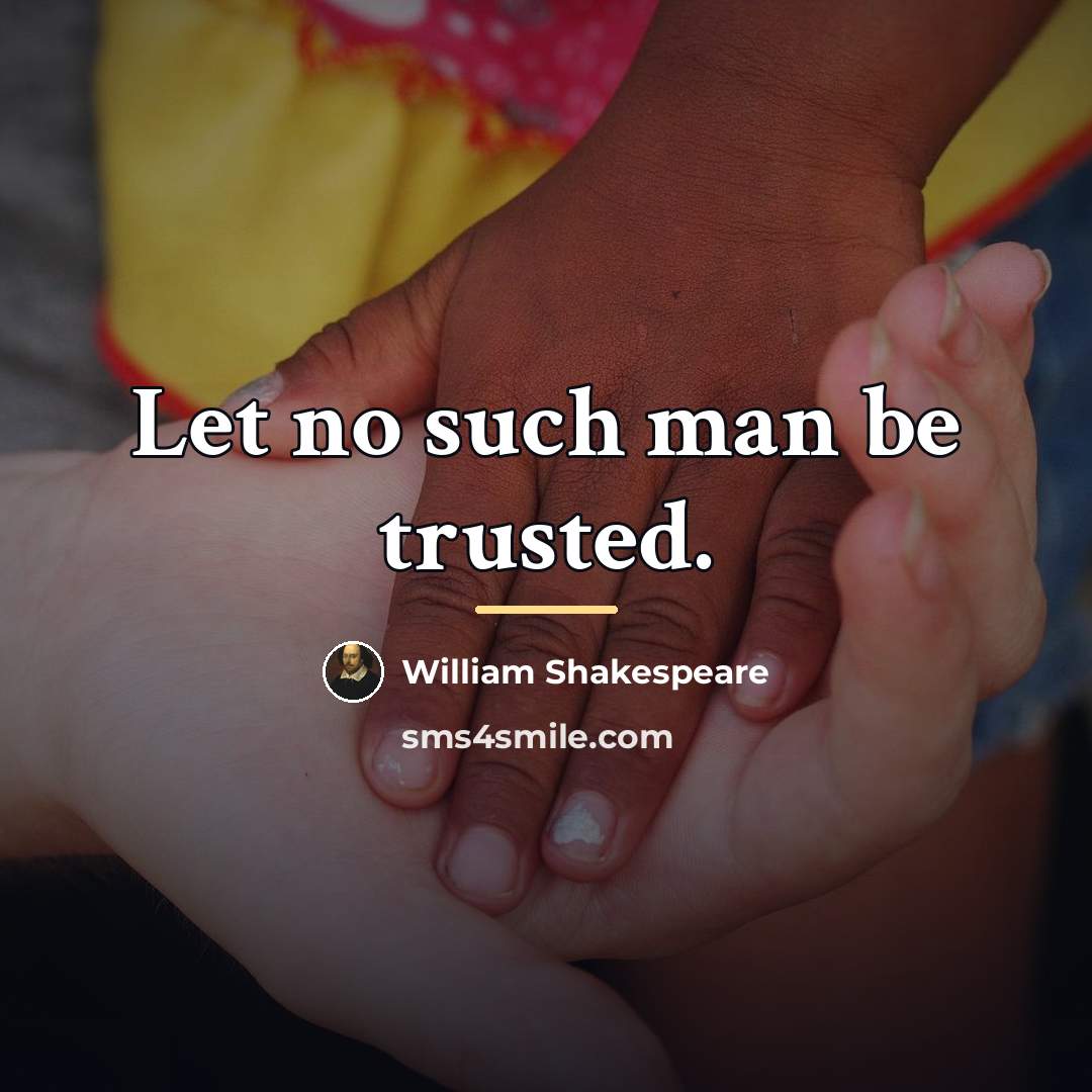 “Let no such man be trusted.…” quote by William Shakespeare