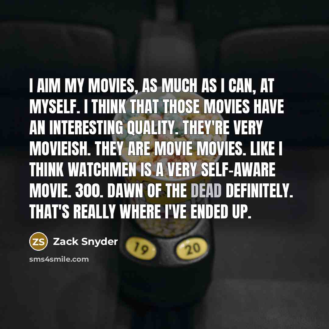 “I aim my movies, as much as I can, at…” quote by Zack Snyder