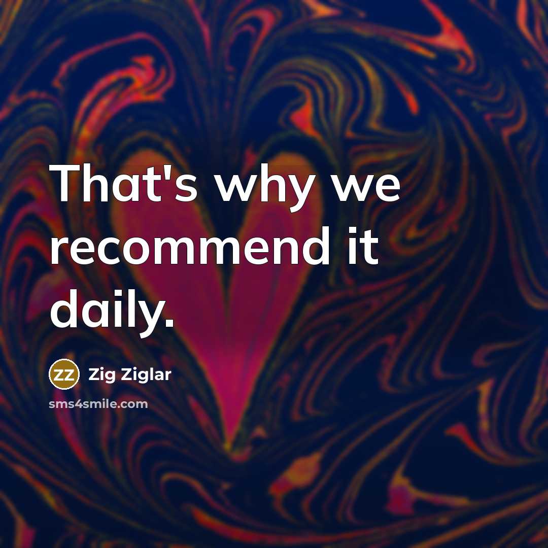 “That's why we recommend it daily.…” quote by Zig Ziglar