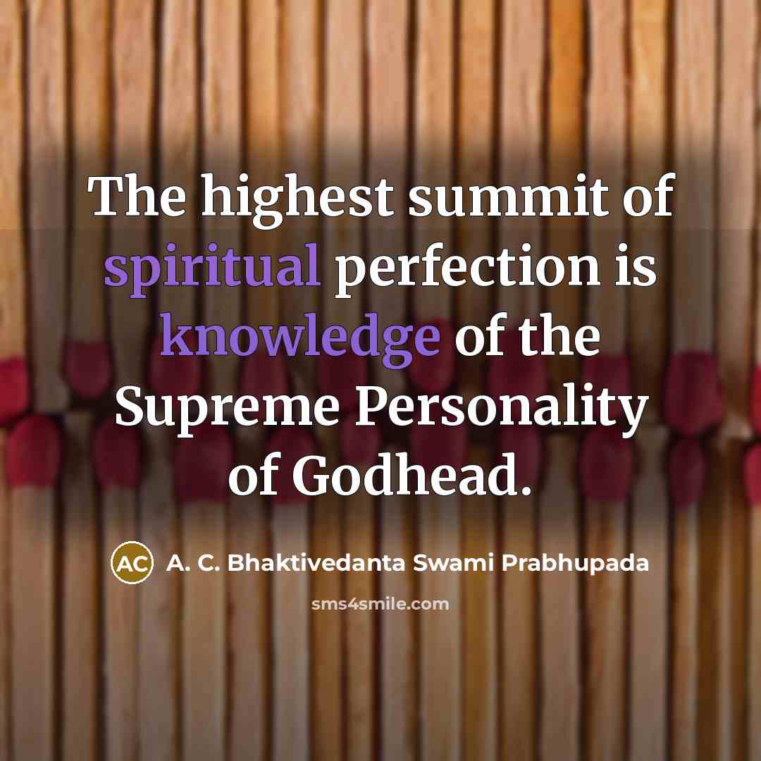 “The highest summit of spiritual perfection is knowledge of the Supreme Personality of Godhead.” quote by A. C. Bhaktivedanta Swami Prabhupada