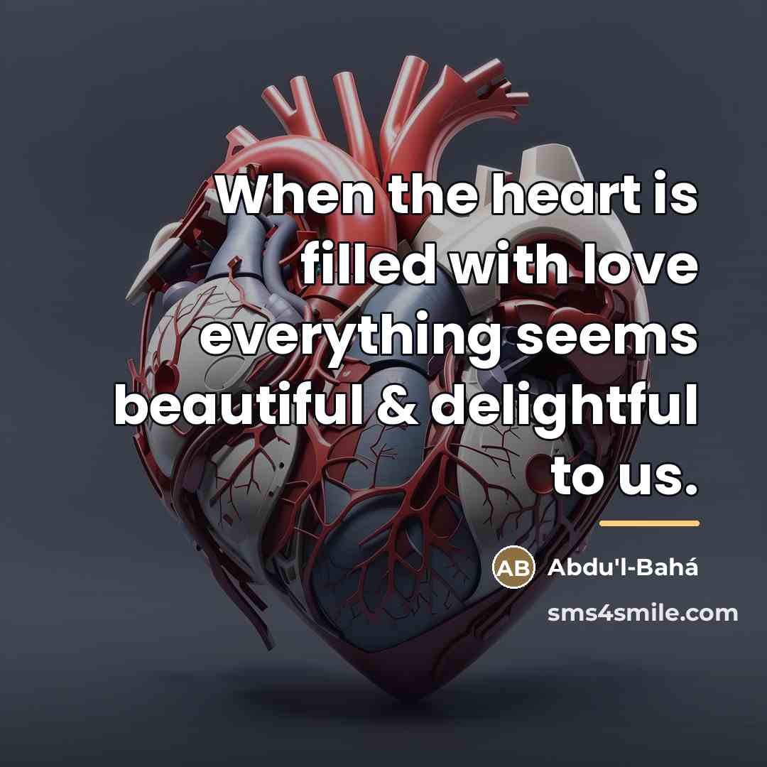 “When the heart is filled with love everything seems beautiful…” quote by Abdu'l-Bahá