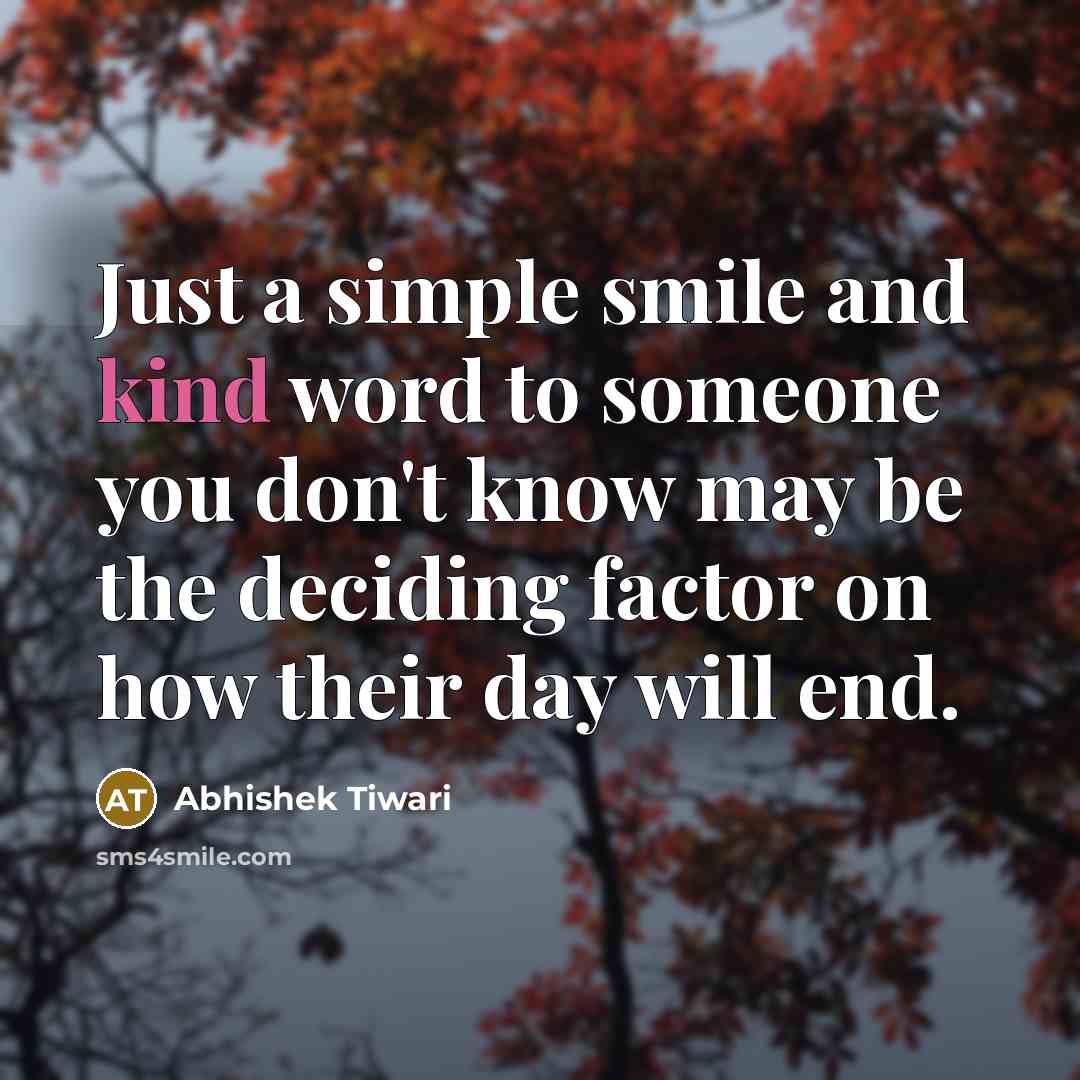 “Just a simple smile and kind word to someone you…” quote by Abhishek Tiwari