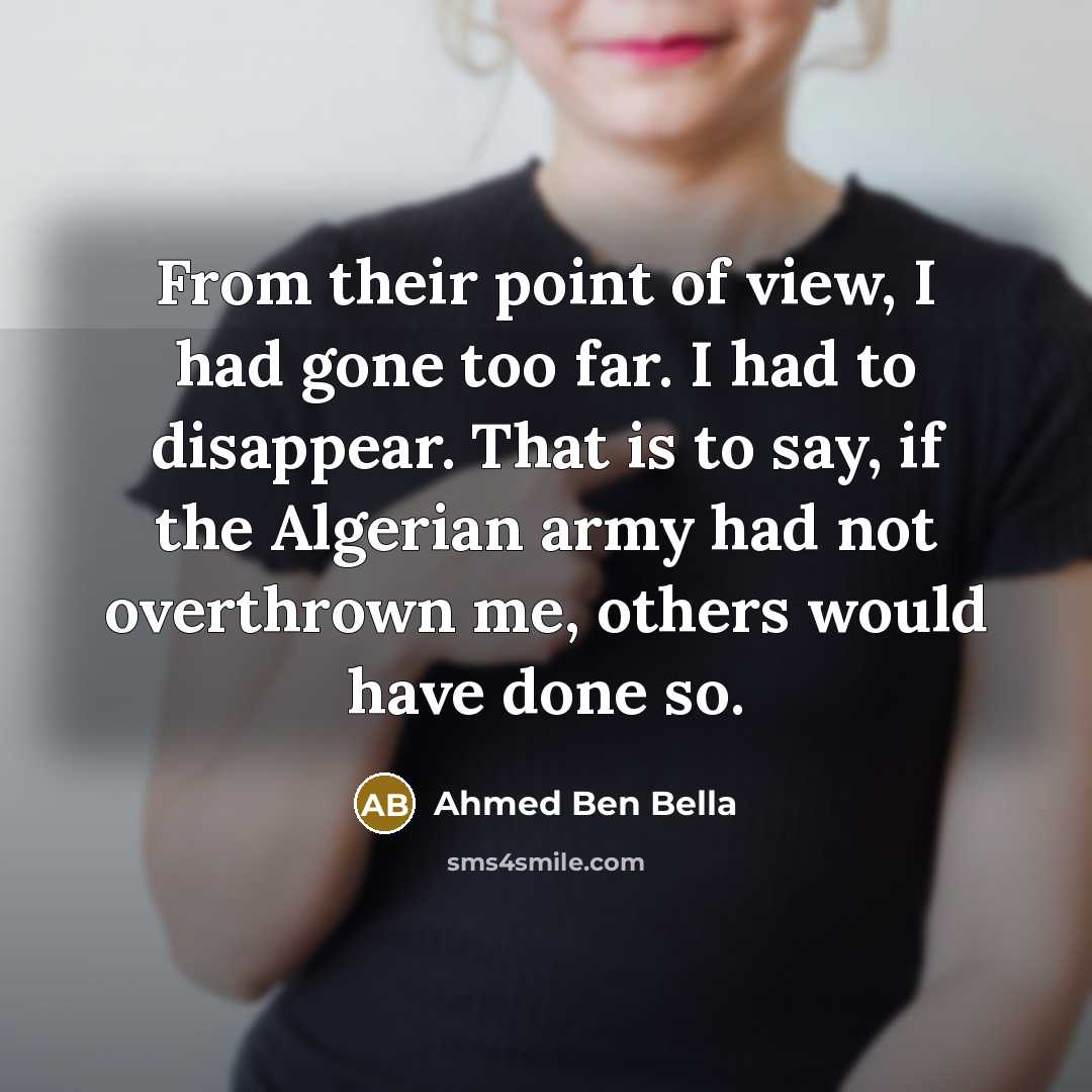 “From their point of view, I had gone too far.…” quote by Ahmed Ben Bella