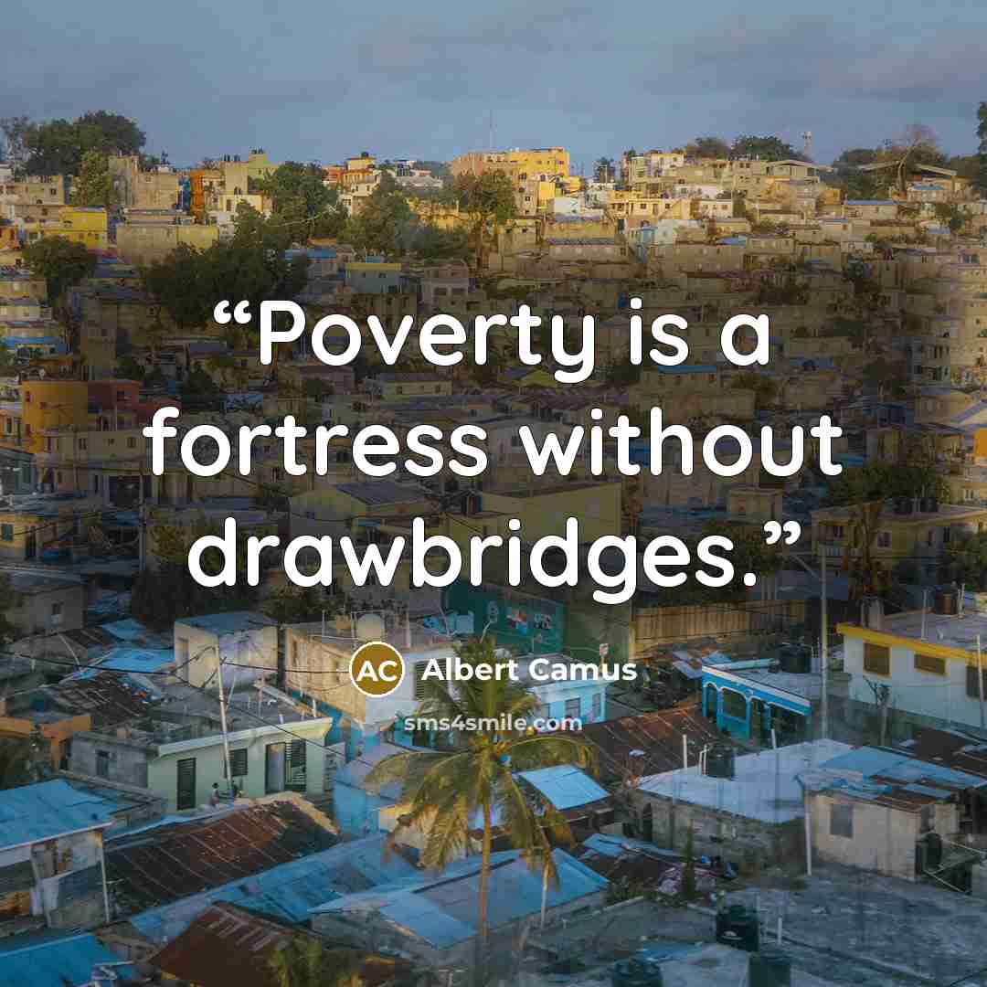 “Poverty is a fortress without drawbridges.” quote by Albert Camus