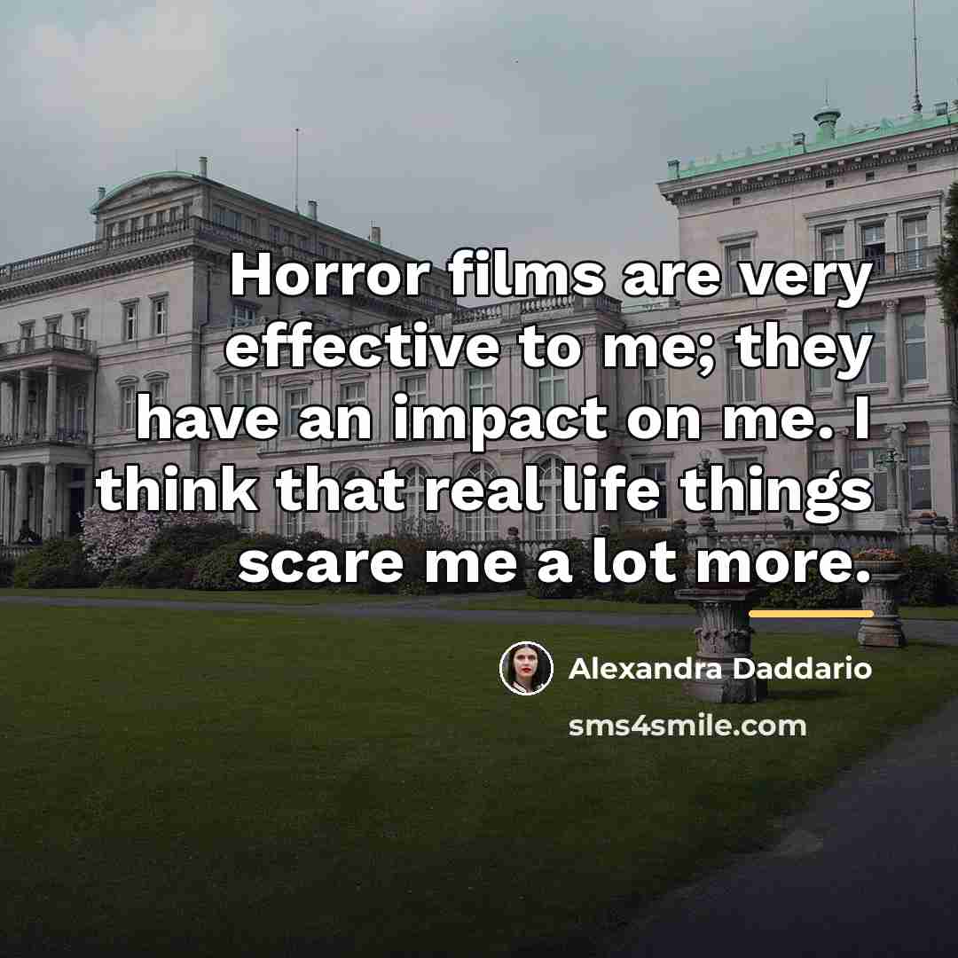 “Horror films are very effective to me; they have an…” quote by Alexandra Daddario