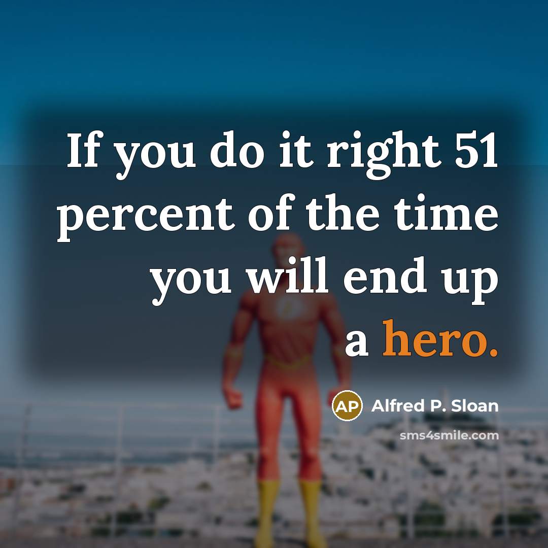 “If you do it right 51 percent of the time…” quote by Alfred P. Sloan