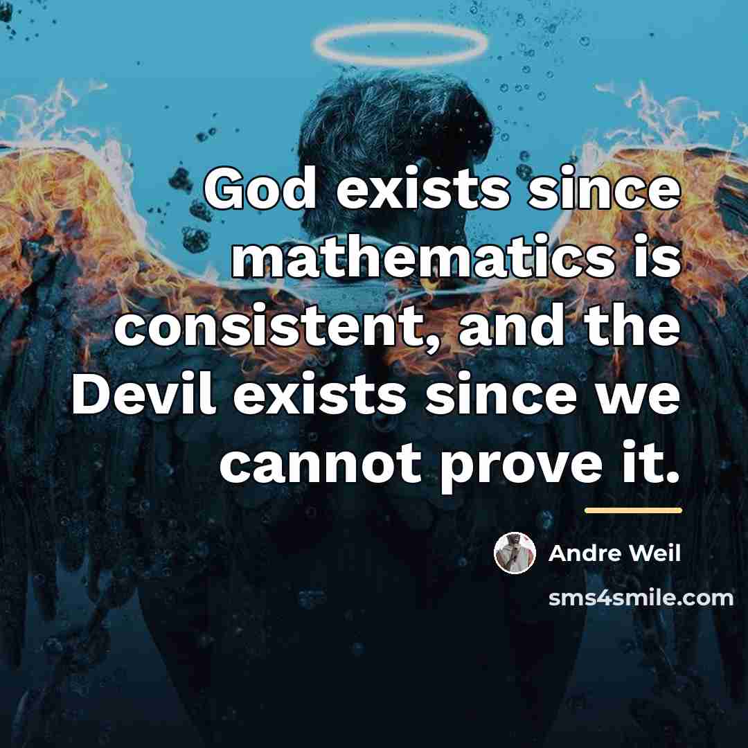 “God exists since mathematics is consistent, and the Devil exists…” quote by Andre Weil