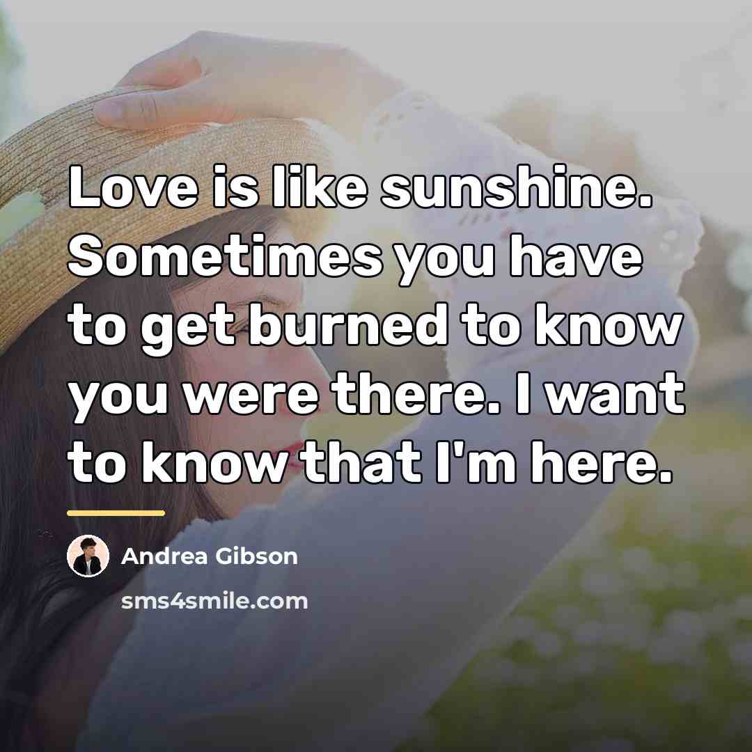 “Love is like sunshine. Sometimes you have to get burned…” quote by Andrea Gibson
