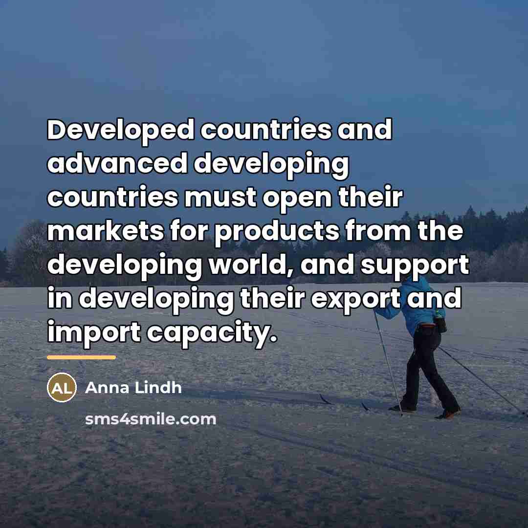 “Developed countries and advanced developing countries must open their markets…” quote by Anna Lindh