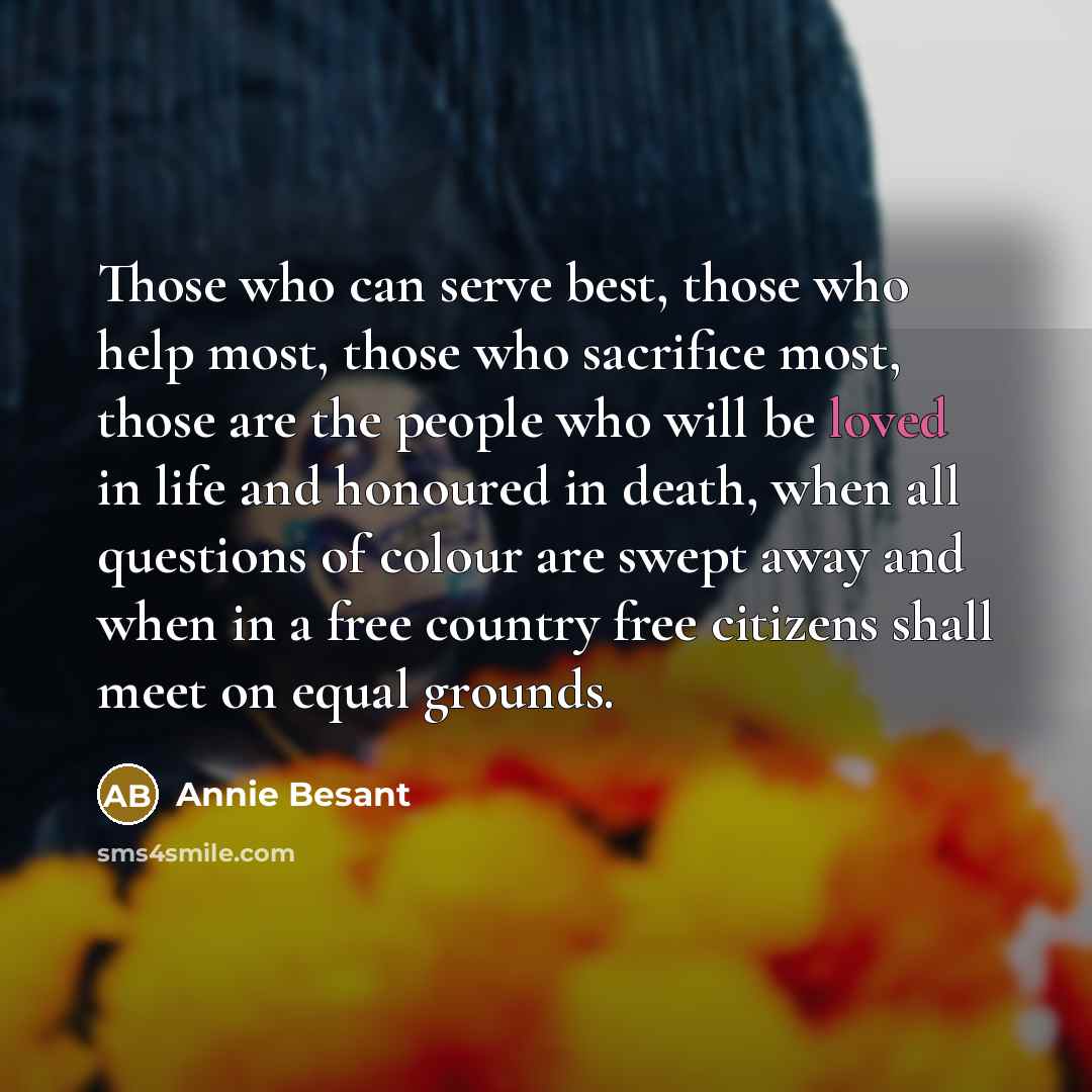 “Those who can serve best, those who help most, those…” quote by Annie Besant