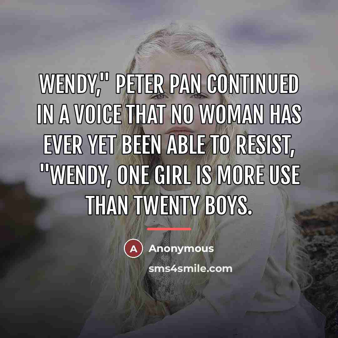 “Wendy," Peter Pan continued in a voice that no woman…” quote by Anonymous