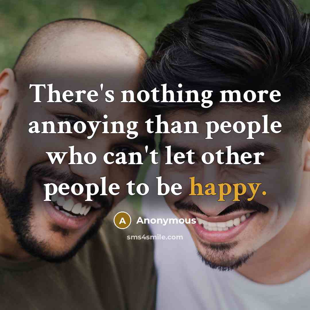 “There's nothing more annoying than people who can't let other…” quote by Anonymous