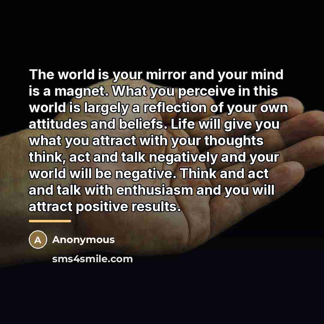“The world is your mirror and your mind is a…” quote by Anonymous