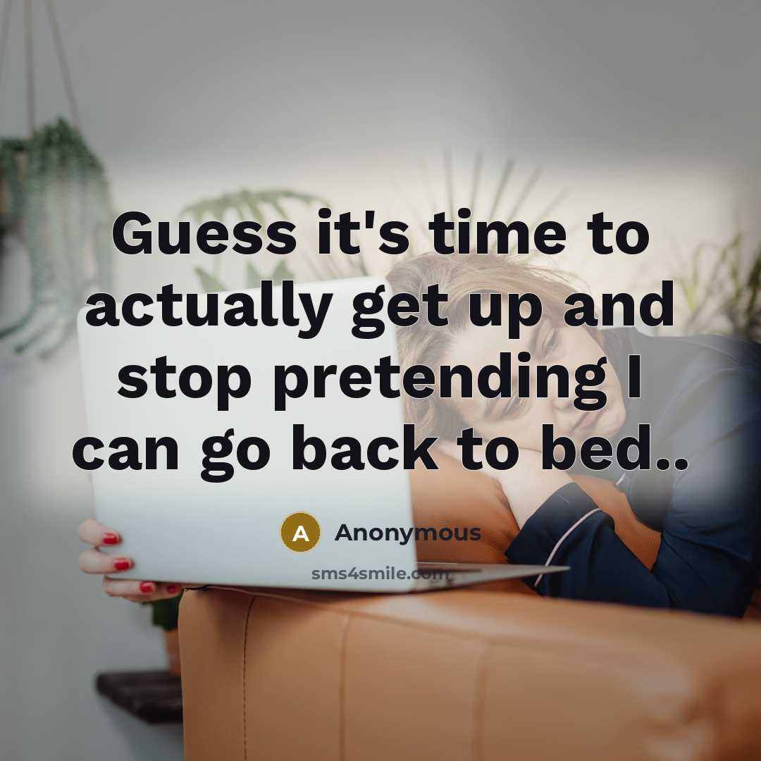 “Guess it's time to actually get up and stop pretending…” quote by Anonymous