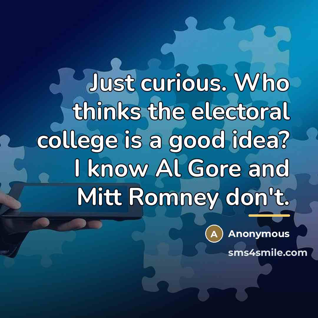 “Just curious. Who thinks the electoral college is a good…” quote by Anonymous