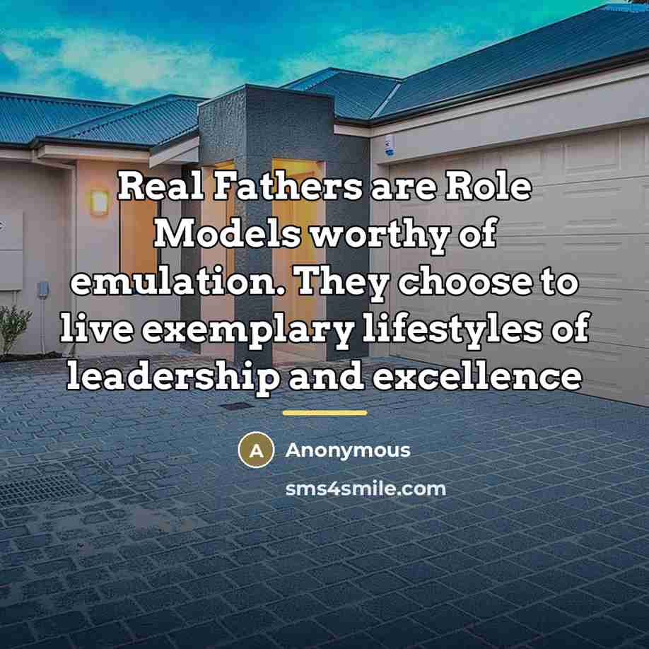 “Real Fathers are Role Models worthy of emulation. They choose…” quote by Anonymous